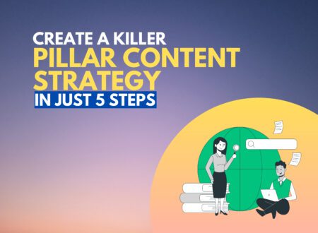 Create a Killer Pillar Content Strategy in just 5 steps