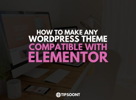 How to Make Any WordPress Theme Compatible with Elementor?
