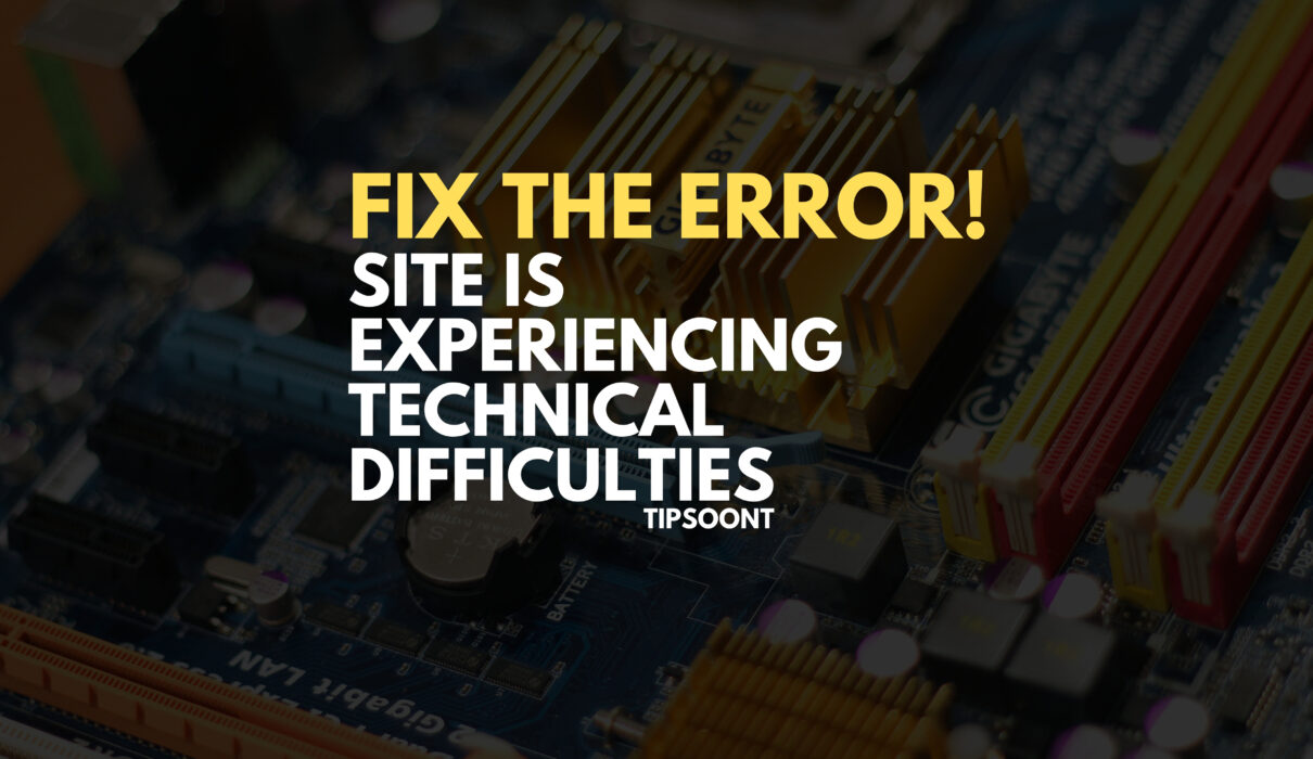 The Site Is Experiencing Technical Difficulties - Fix The Error!