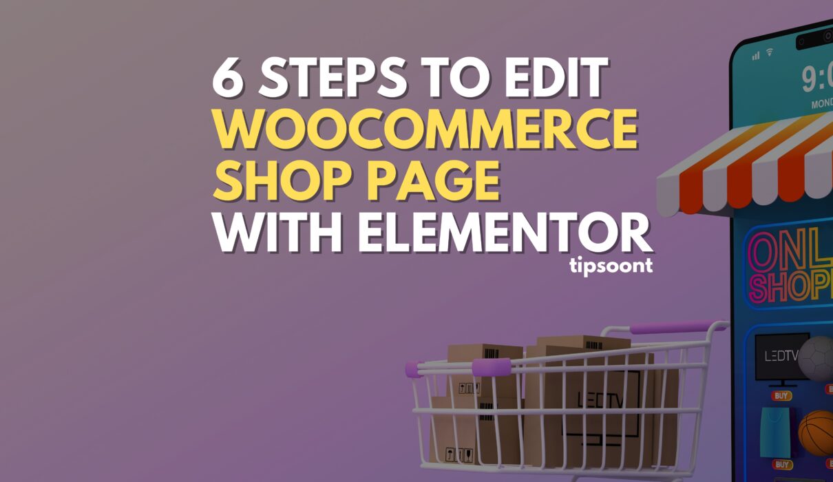 6 Easy Steps to Edit WooCommerce Shop Page With Elementor