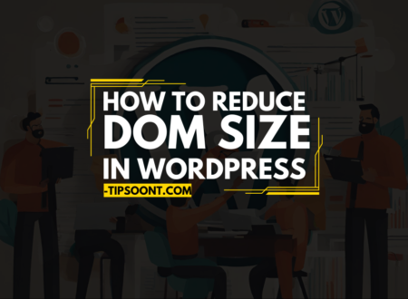 How to Reduce DOM Size in WordPress - Best Practices
