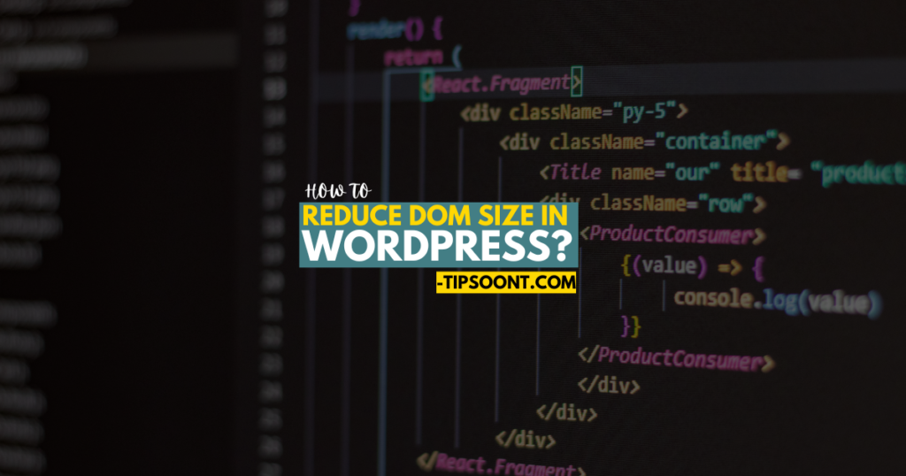 How to Reduce DOM Size in WordPress?
