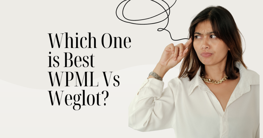 Which One is Best WPML Vs Weglot