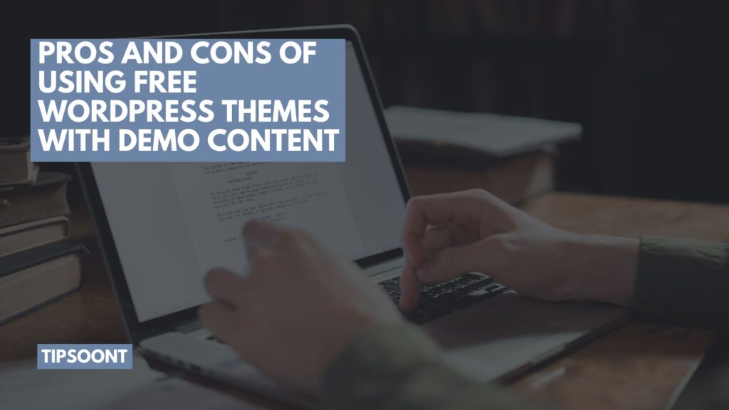 Pros and Cons of Using Free WordPress Themes With Demo Content