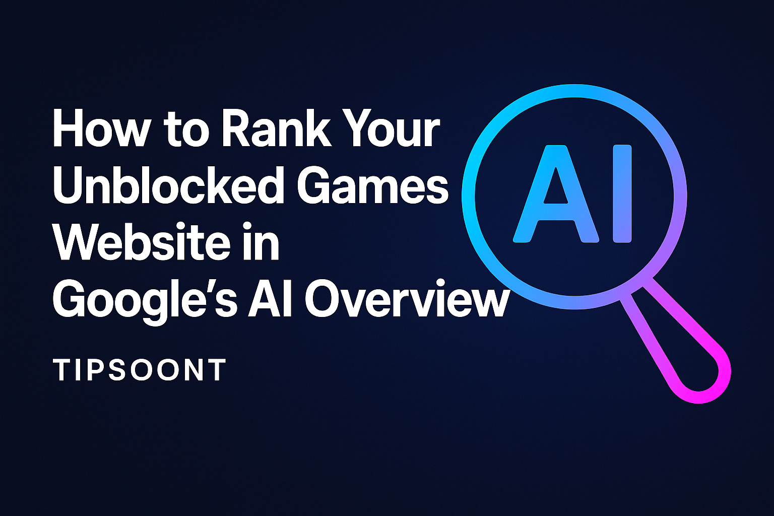 Unblocked Games SEO Rank in Google AI Overview & Top Spots (2025 Guide)